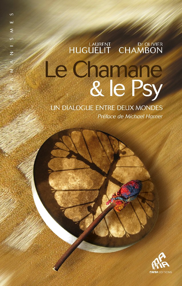 Le chamane et le psy : Un dialogue entre deux mondes – Laurent Huguelit et Olivier Chambon