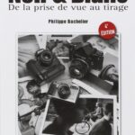 Noir et blanc : de la prise de vue au tirage, livre de Philippe Bachelier